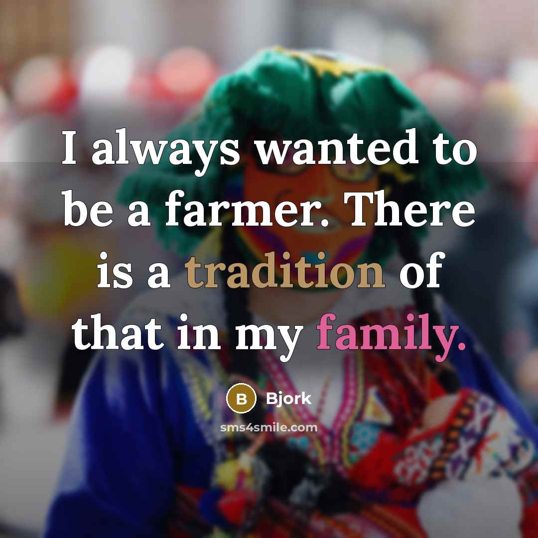 “I always wanted to be a farmer. There is a…” quote by Bjork
