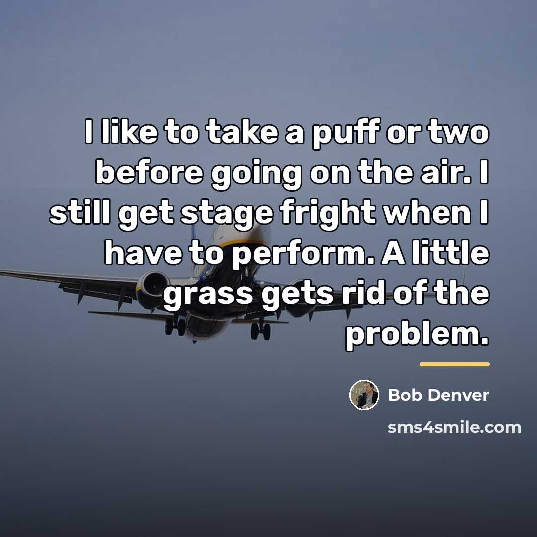 “I like to take a puff or two before going…” quote by Bob Denver
