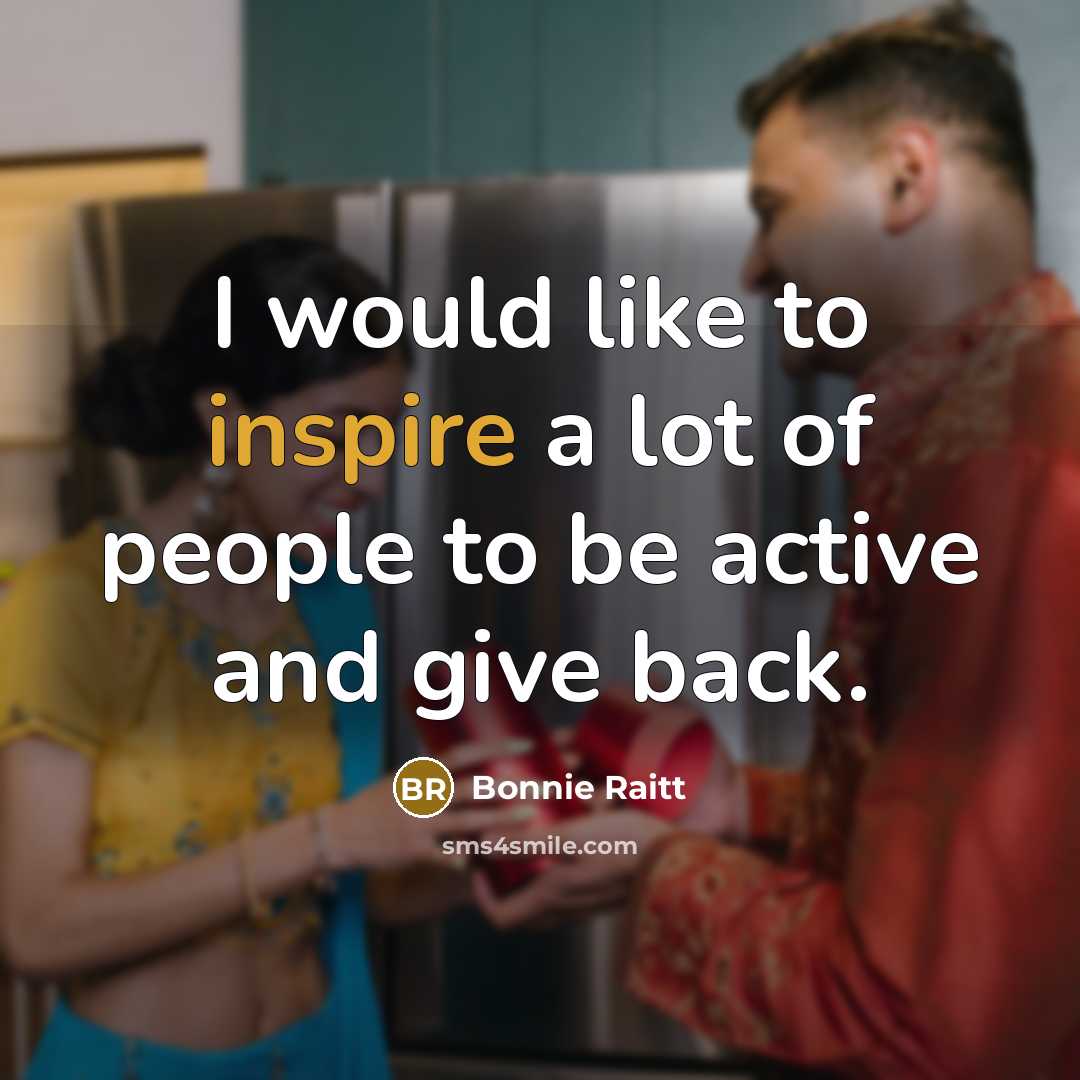 “I would like to inspire a lot of people to…” quote by Bonnie Raitt
