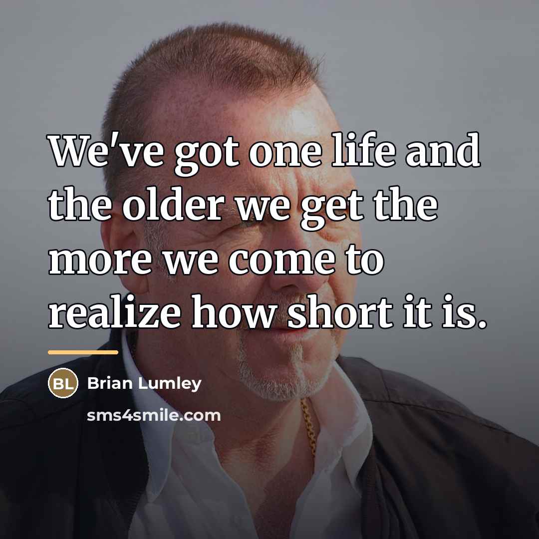 “We've got one life and the older we get the…” quote by Brian Lumley