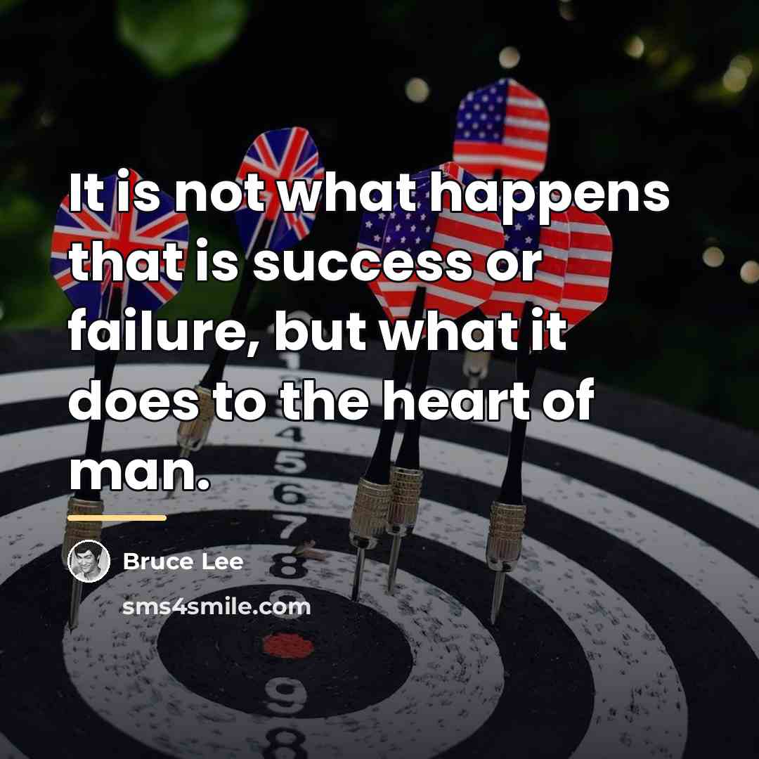 “It is not what happens that is success or failure,…” quote by Bruce Lee