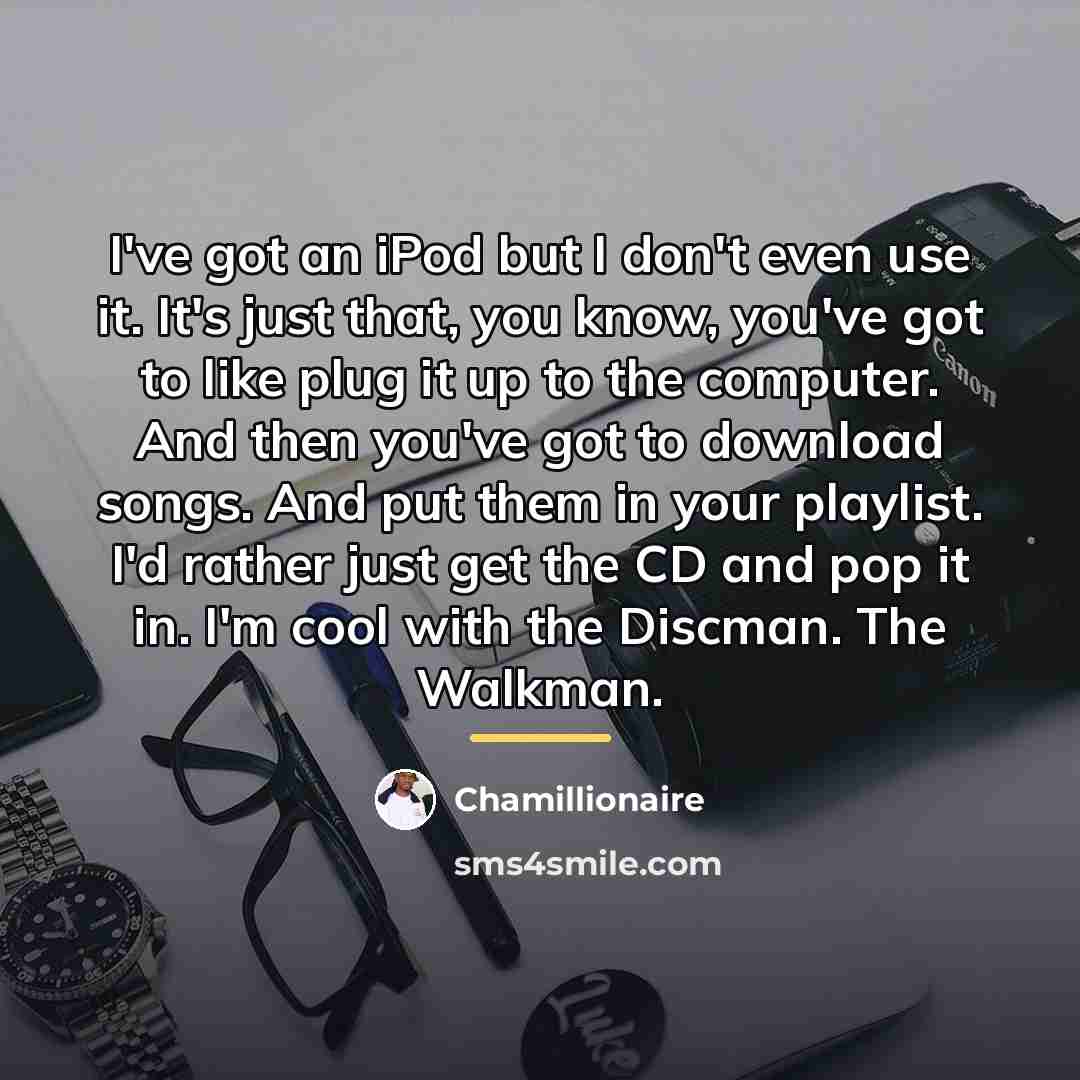 “I've got an iPod but I don't even use it.…” quote by Chamillionaire