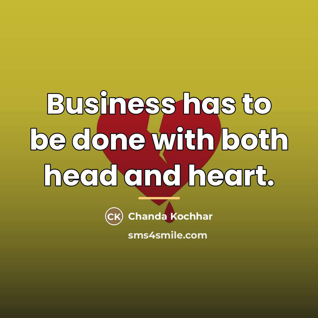 “Business has to be done with both head and heart.…” quote by Chanda Kochhar