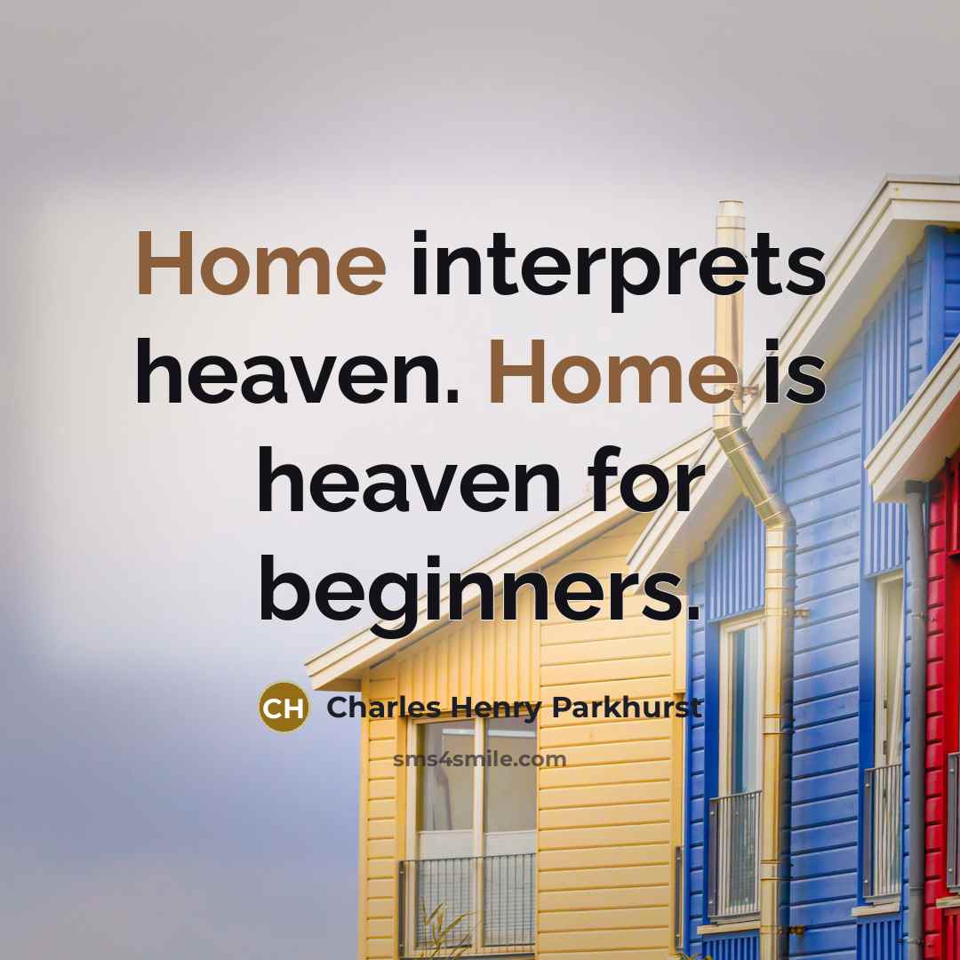 “Home interprets heaven. Home is heaven for beginners.…” quote by Charles Henry Parkhurst