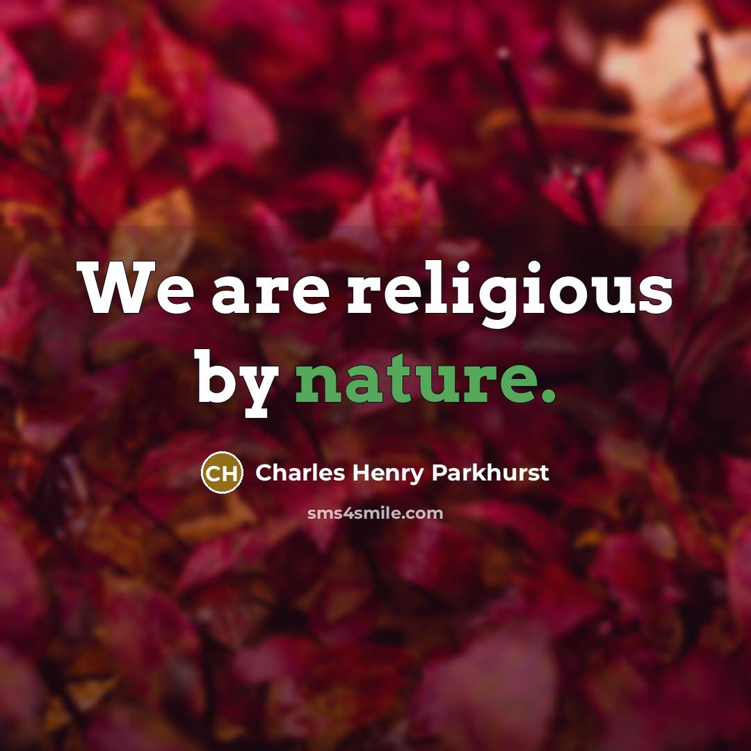 “We are religious by nature.…” quote by Charles Henry Parkhurst