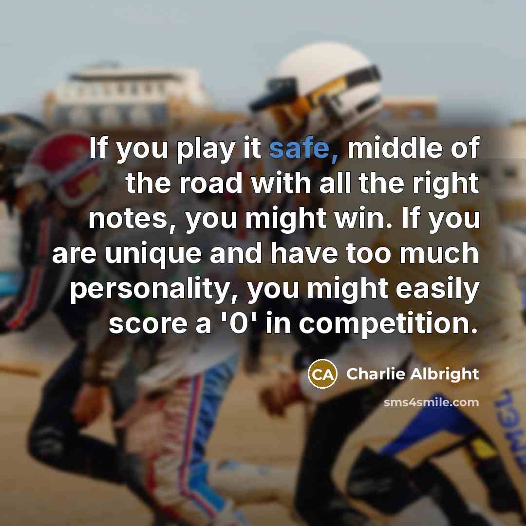 “If you play it safe, middle of the road with…” quote by Charlie Albright