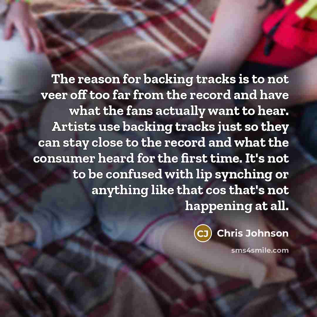 “The reason for backing tracks is to not veer off…” quote by Chris Johnson