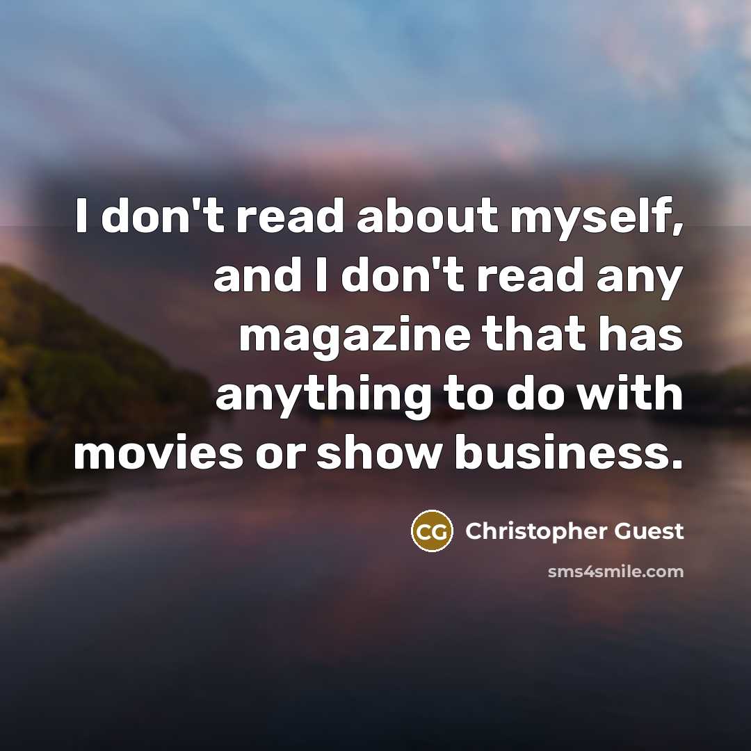 “I don't read about myself, and I don't read any…” quote by Christopher Guest