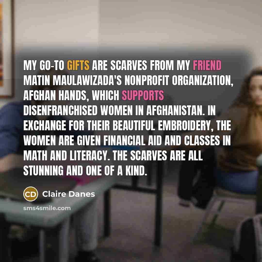 “My go-to gifts are scarves from my friend Matin Maulawizada's…” quote by Claire Danes