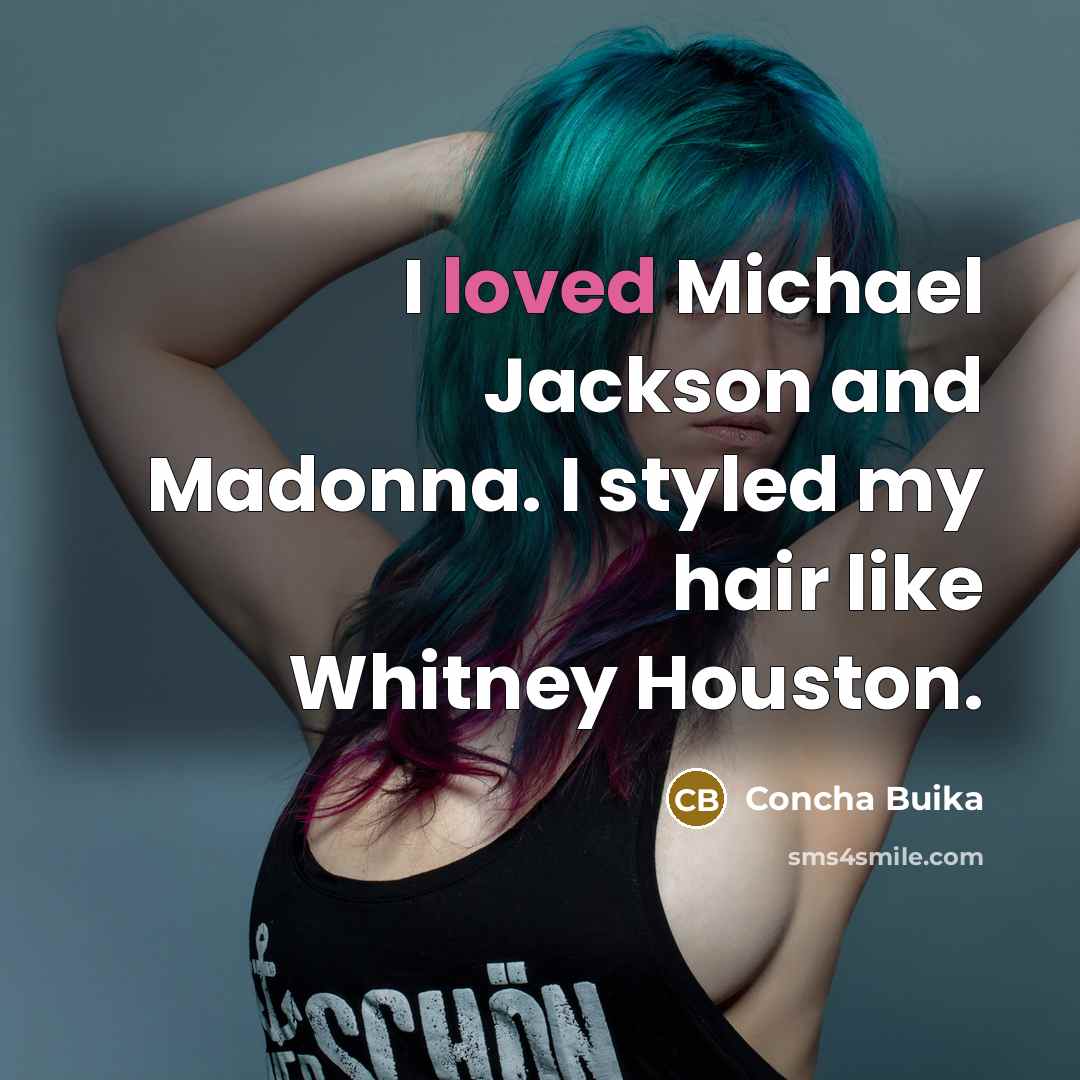 “I loved Michael Jackson and Madonna. I styled my hair…” quote by Concha Buika