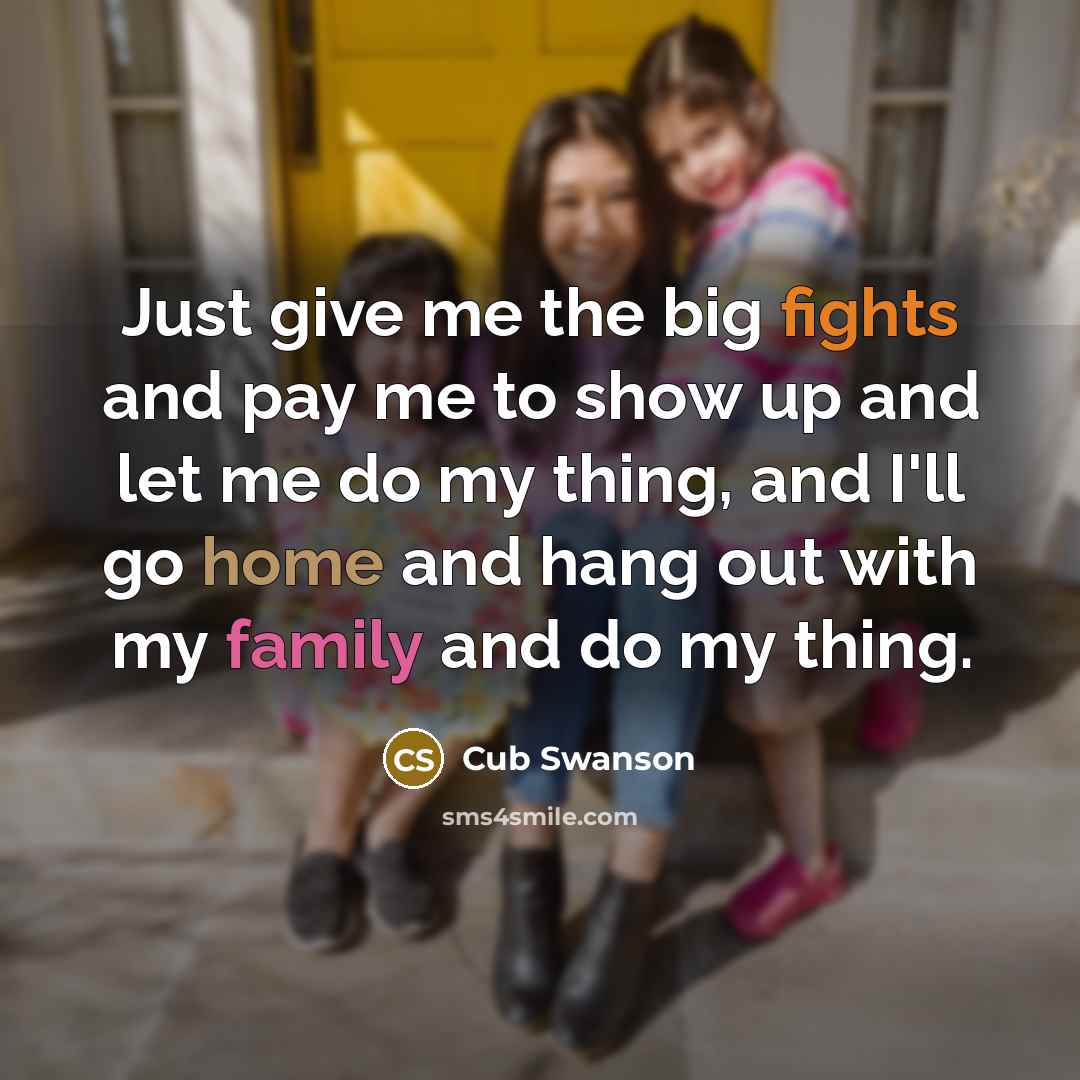 “Just give me the big fights and pay me to…” quote by Cub Swanson