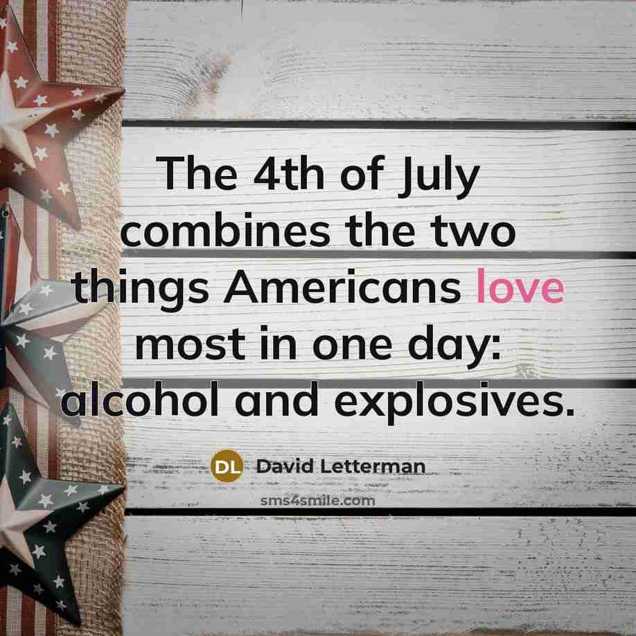 “The 4th of July combines the two things Americans love…” quote by David Letterman