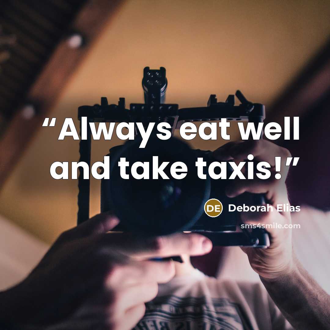 “Always eat well and take taxis!” quote by Deborah Elias