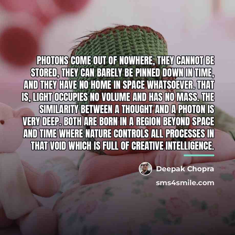 “Photons come out of nowhere, they cannot be stored, they…” quote by Deepak Chopra