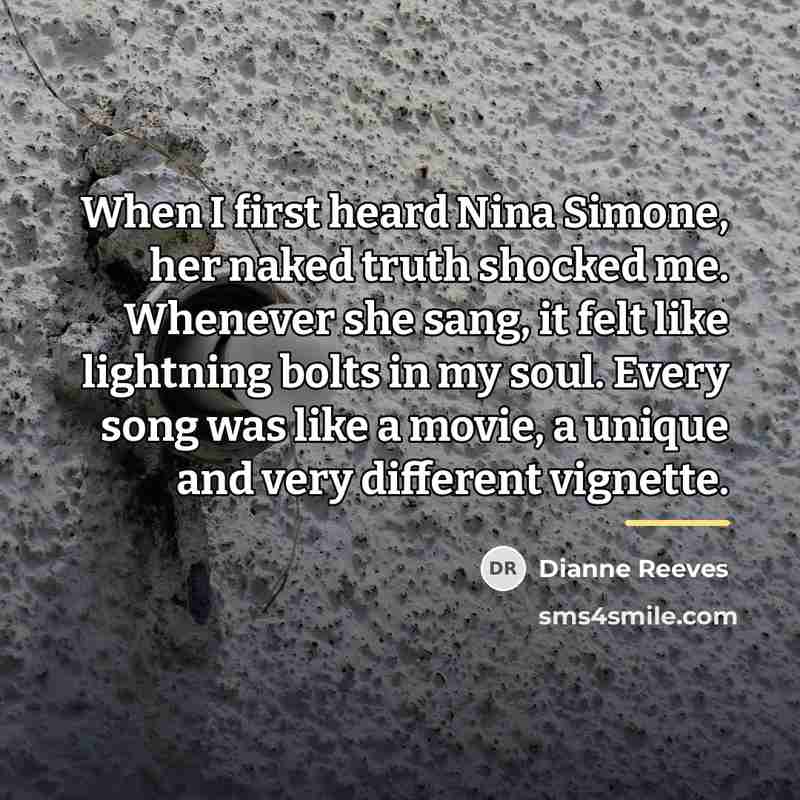 “When I first heard Nina Simone, her naked truth shocked…” quote by Dianne Reeves