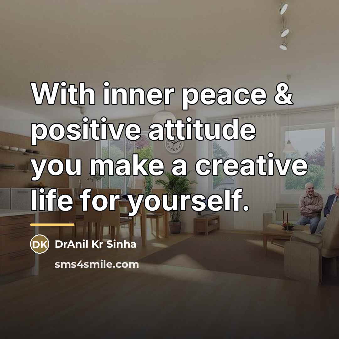“With inner peace & positive attitude you make a creative…” quote by DrAnil Kr Sinha