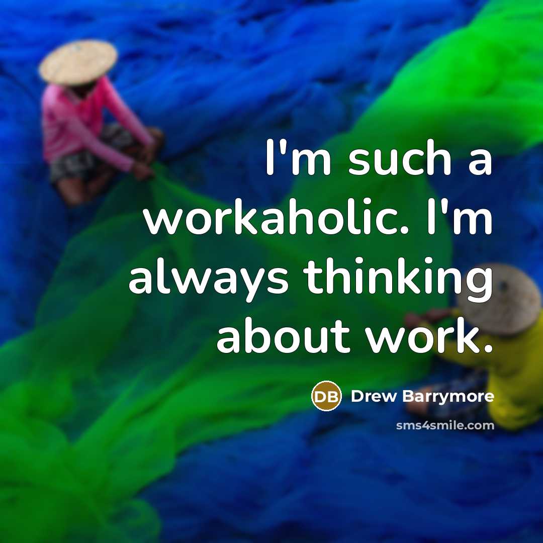 “I'm such a workaholic. I'm always thinking about work.…” quote by Drew Barrymore