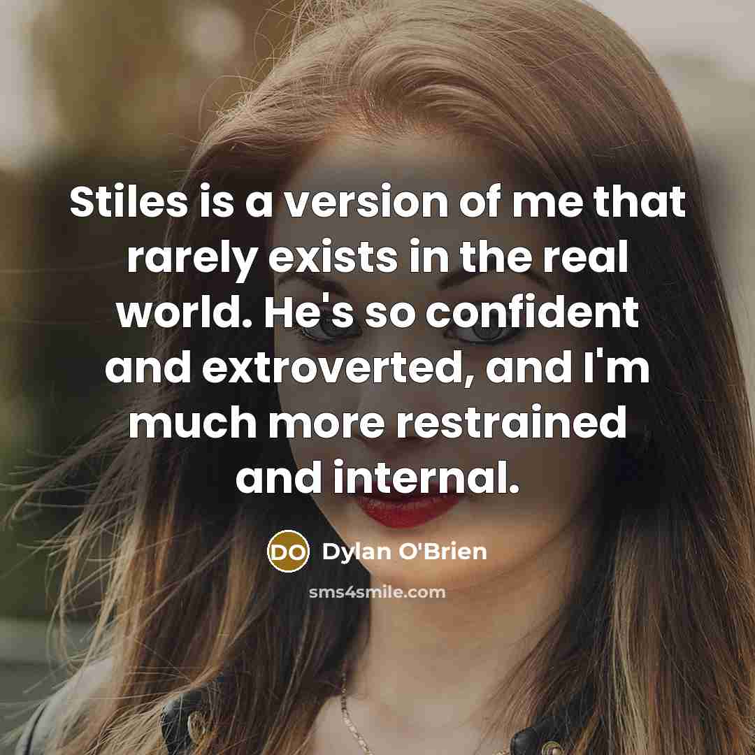 “Stiles is a version of me that rarely exists in…” quote by Dylan O'Brien