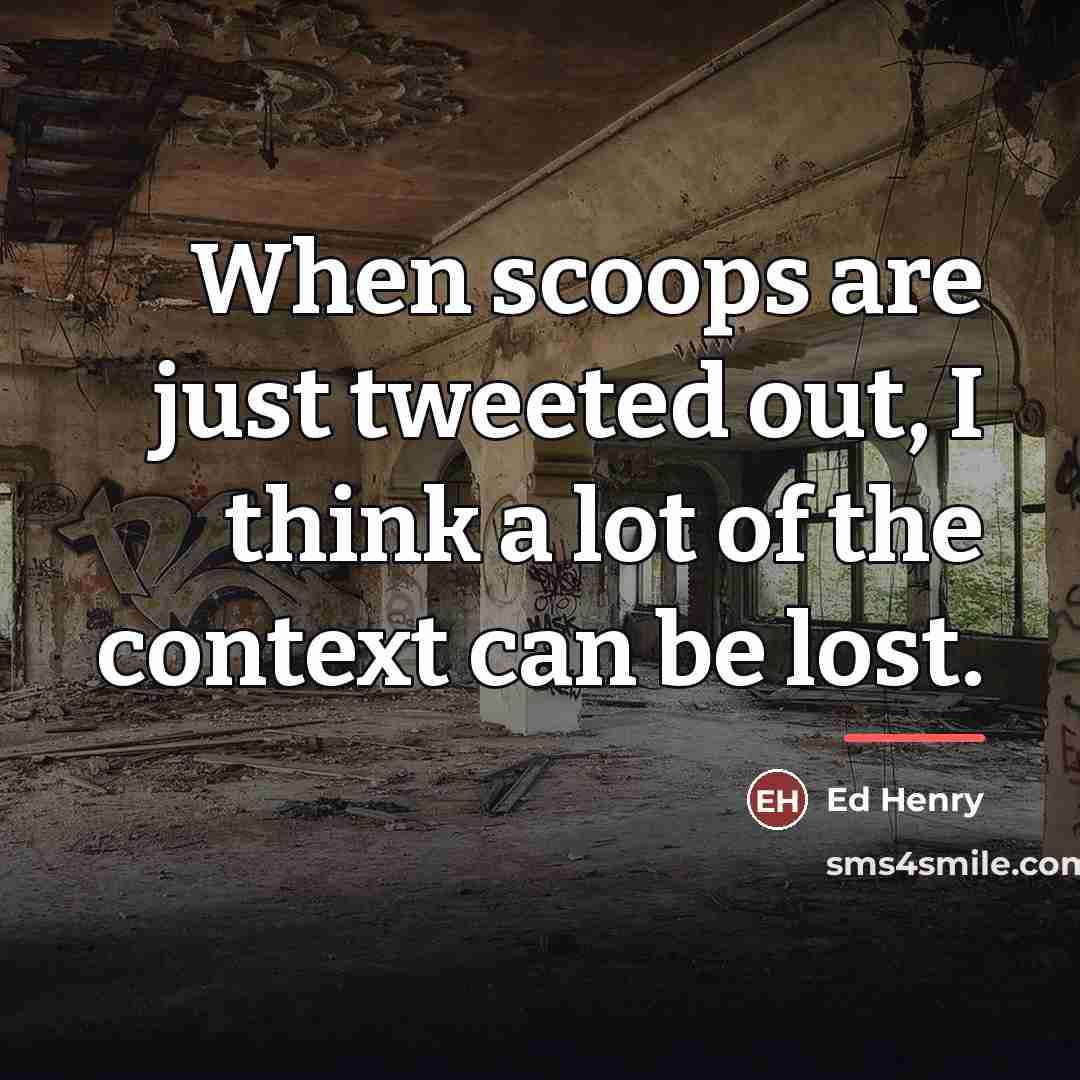 “When scoops are just tweeted out, I think a lot…” quote by Ed Henry