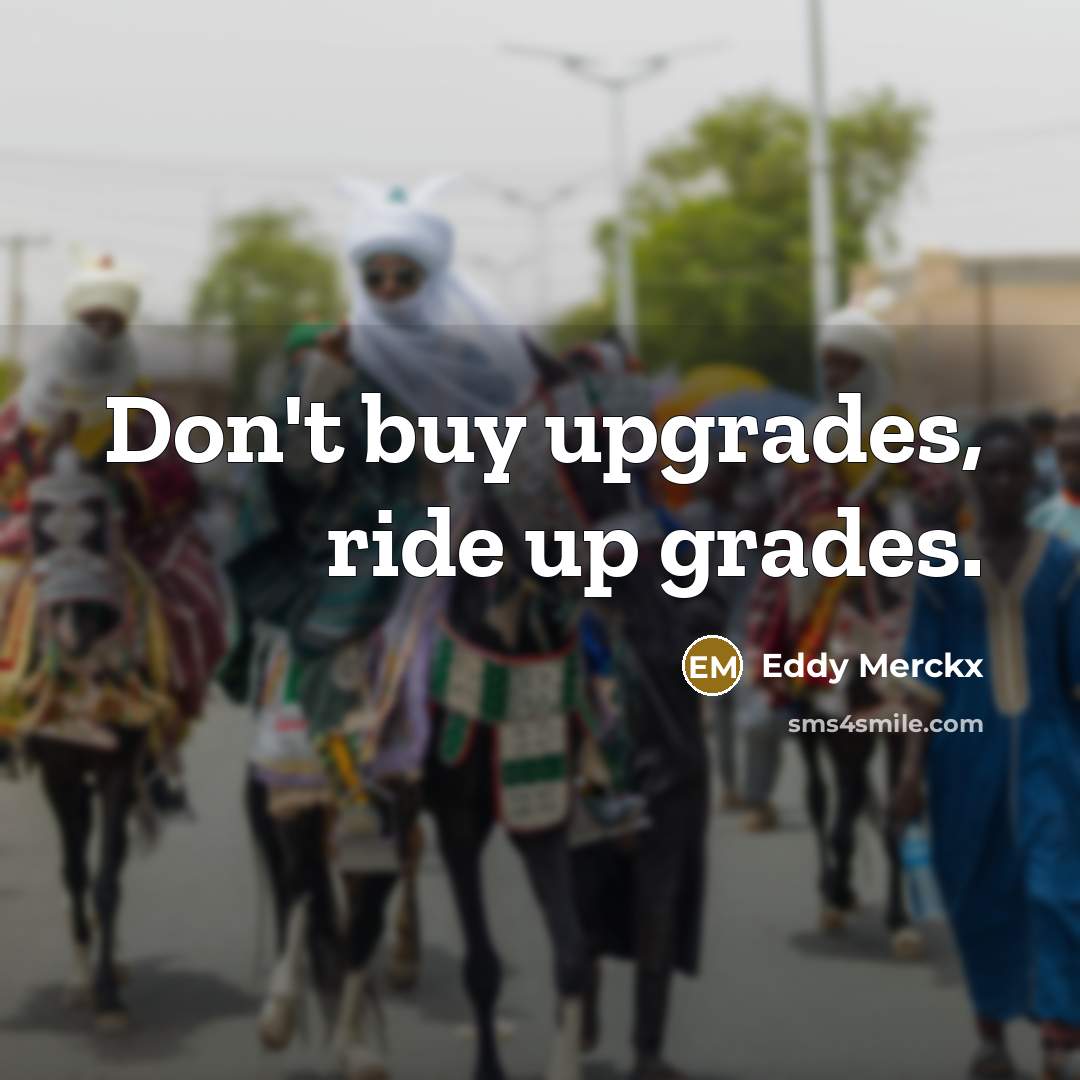 “Don't buy upgrades, ride up grades.…” quote by Eddy Merckx