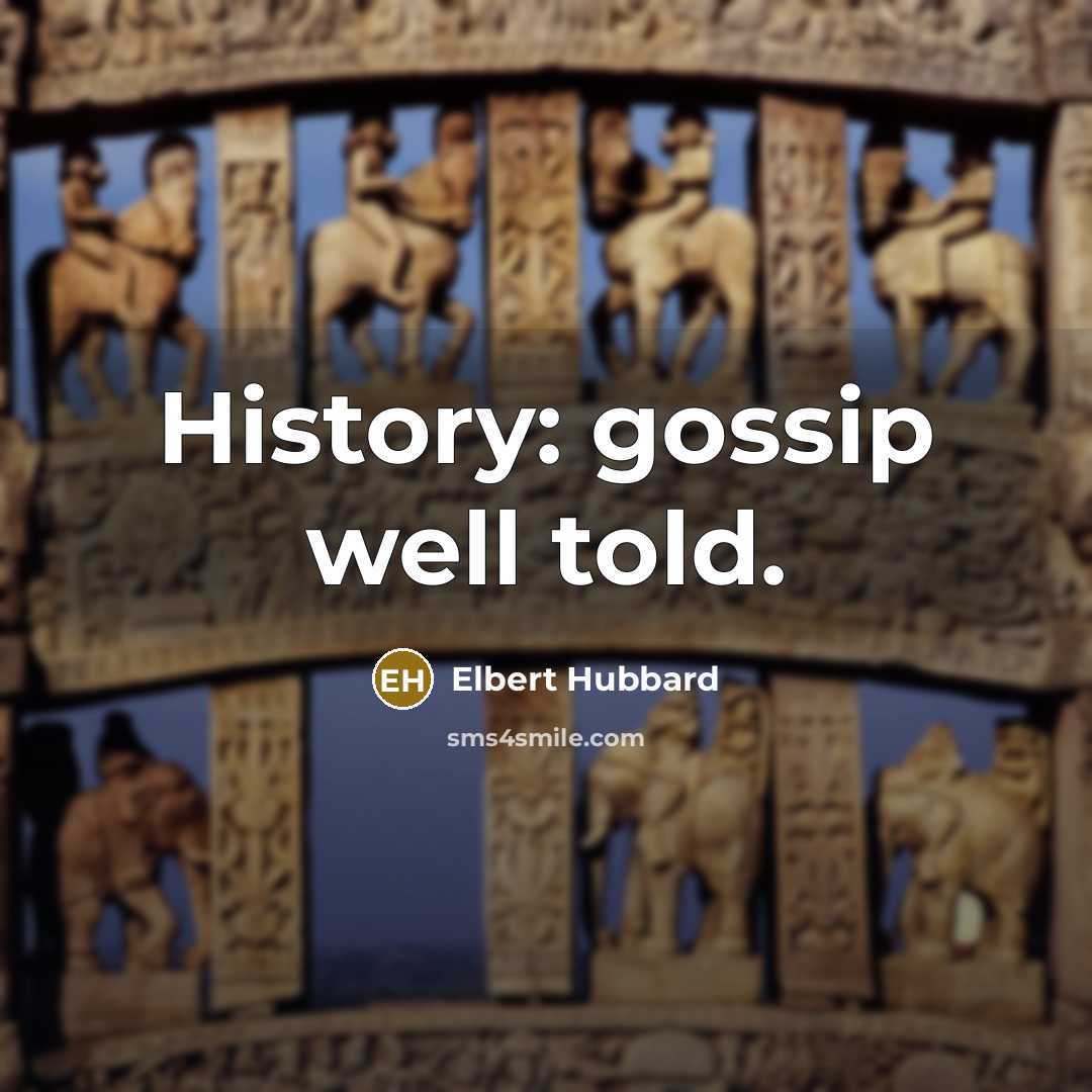 “History: gossip well told.…” quote by Elbert Hubbard