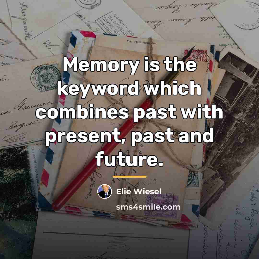 “Memory is the keyword which combines past with present, past…” quote by Elie Wiesel