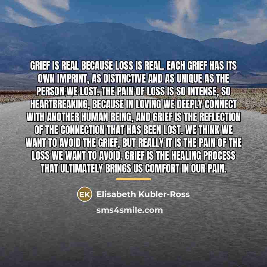 “Grief is real because loss is real. Each grief has…” quote by Elisabeth Kubler-Ross