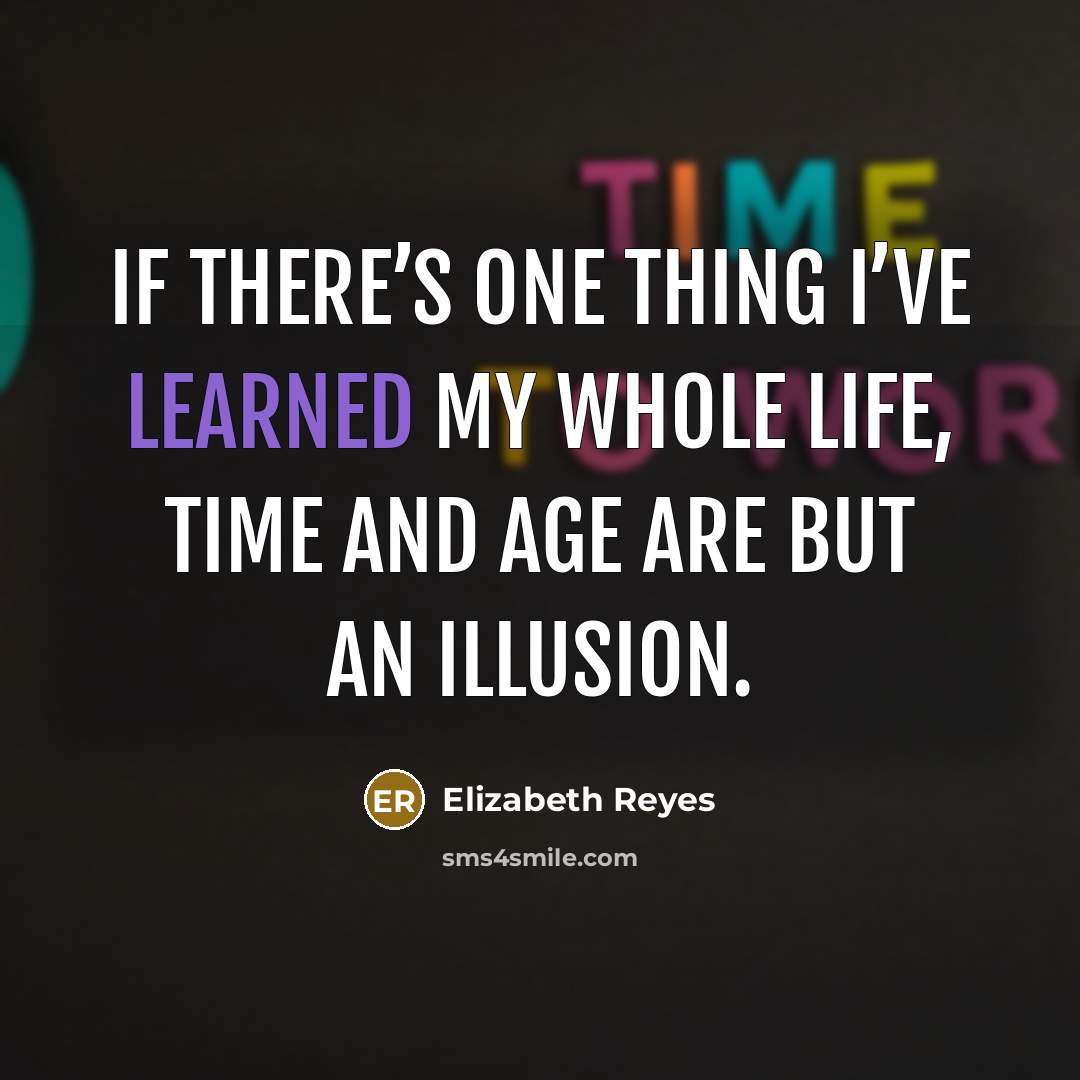 “If there’s one thing I’ve learned my whole life, time…” quote by Elizabeth Reyes