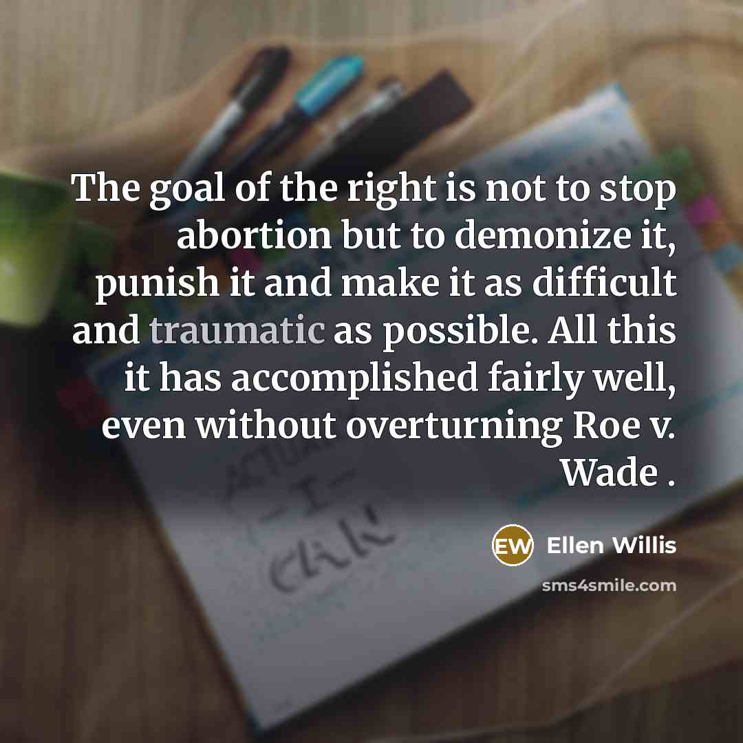 “The goal of the right is not to stop abortion…” quote by Ellen Willis