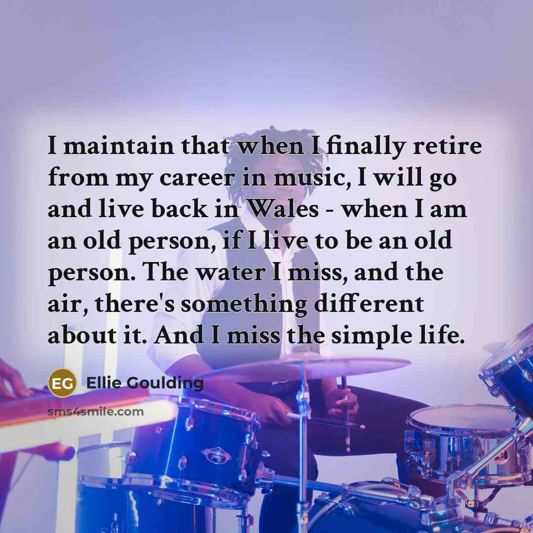 “I maintain that when I finally retire from my career…” quote by Ellie Goulding