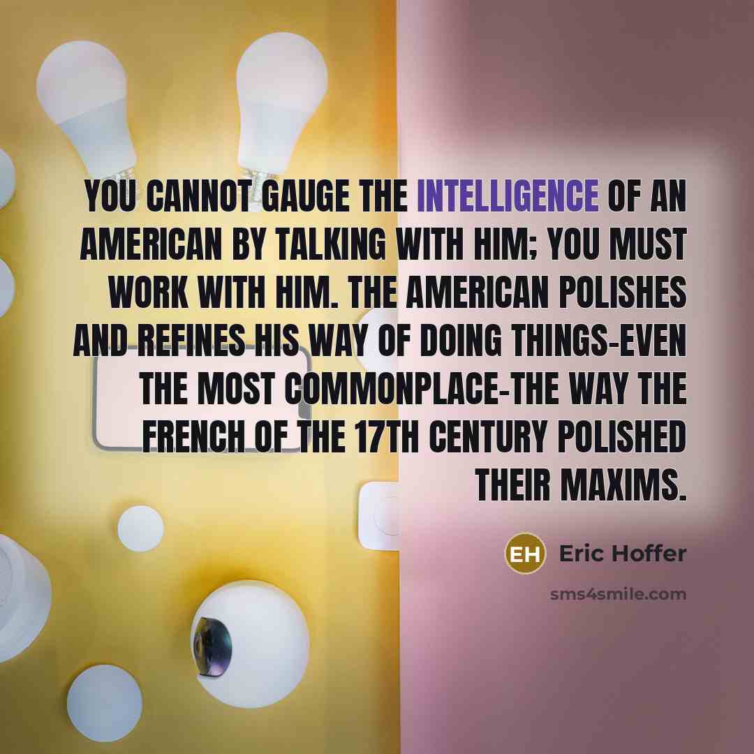 “You cannot gauge the intelligence of an American by talking…” quote by Eric Hoffer