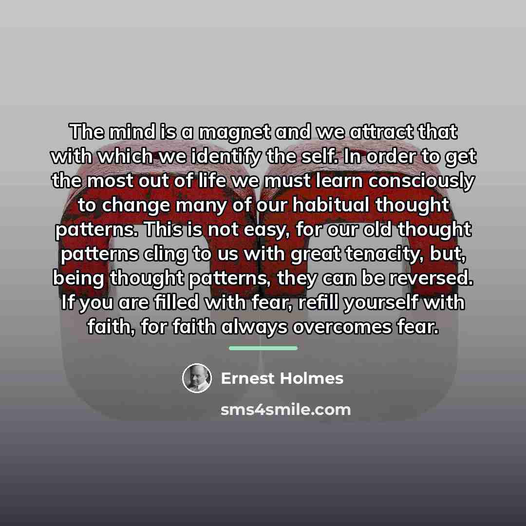 “The mind is a magnet and we attract that with…” quote by Ernest Holmes