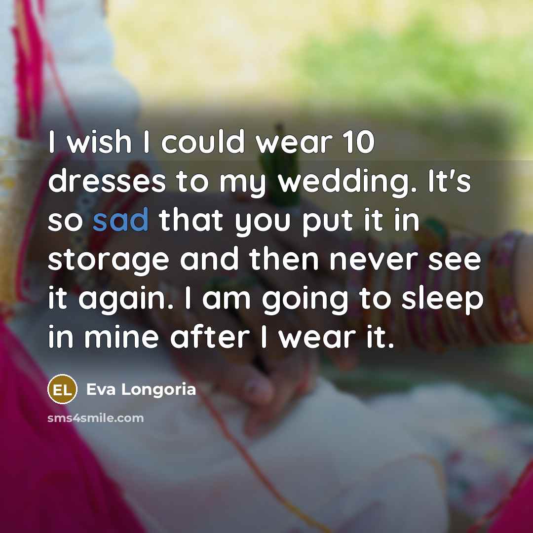 “I wish I could wear 10 dresses to my wedding.…” quote by Eva Longoria