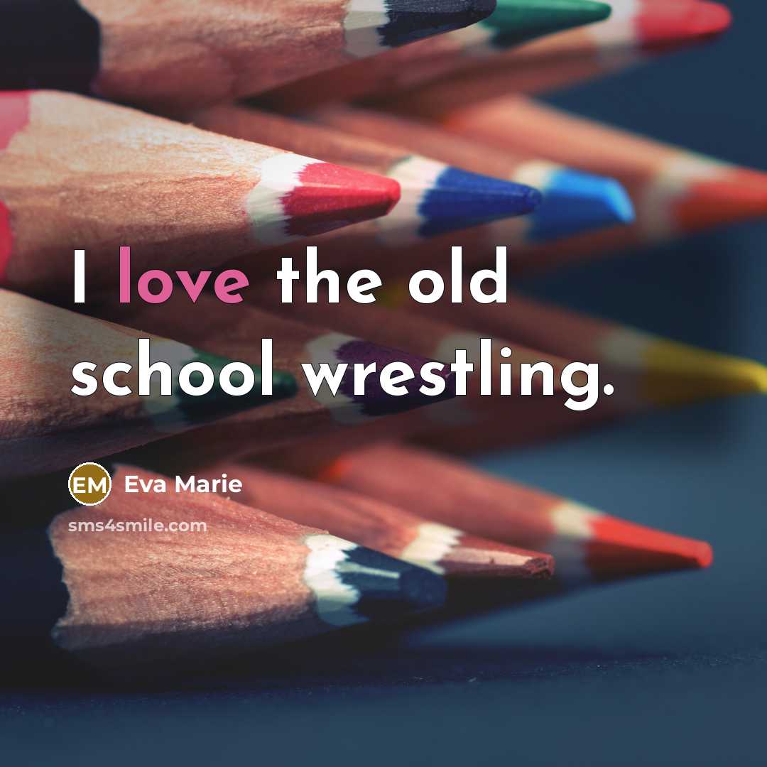 “I love the old school wrestling.…” quote by Eva Marie