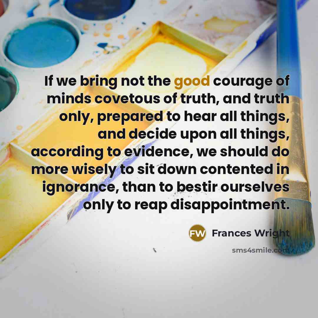 “If we bring not the good courage of minds covetous…” quote by Frances Wright