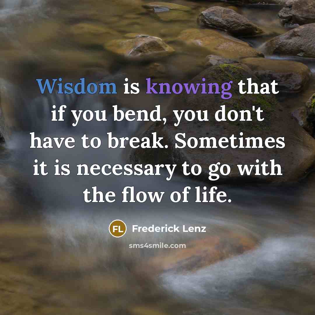 “Wisdom is knowing that if you bend, you don't have…” quote by Frederick Lenz