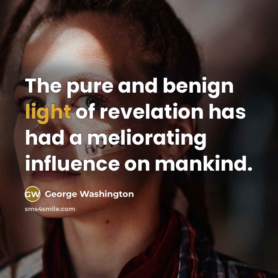 “The pure and benign light of revelation has had a…” quote by George Washington