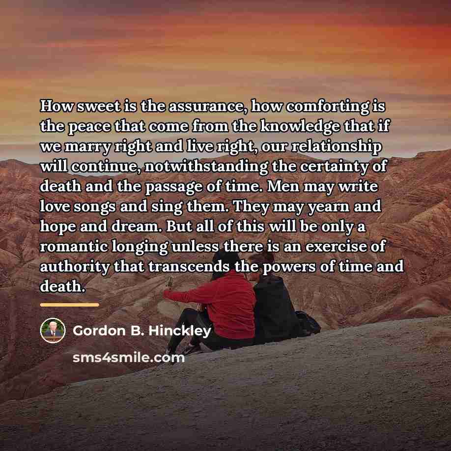 “How sweet is the assurance, how comforting is the peace…” quote by Gordon B. Hinckley