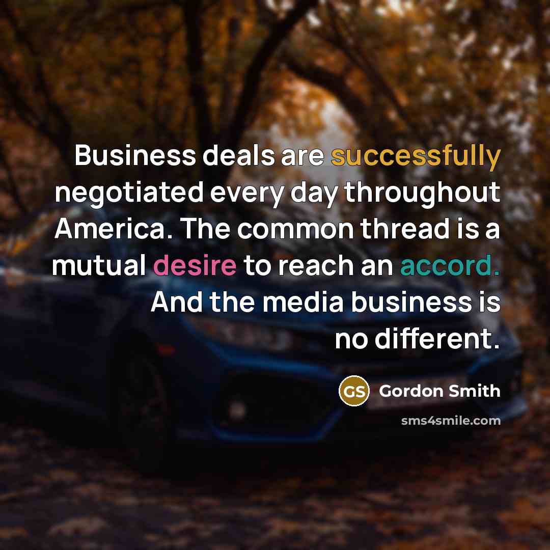 “Business deals are successfully negotiated every day throughout America. The…” quote by Gordon Smith