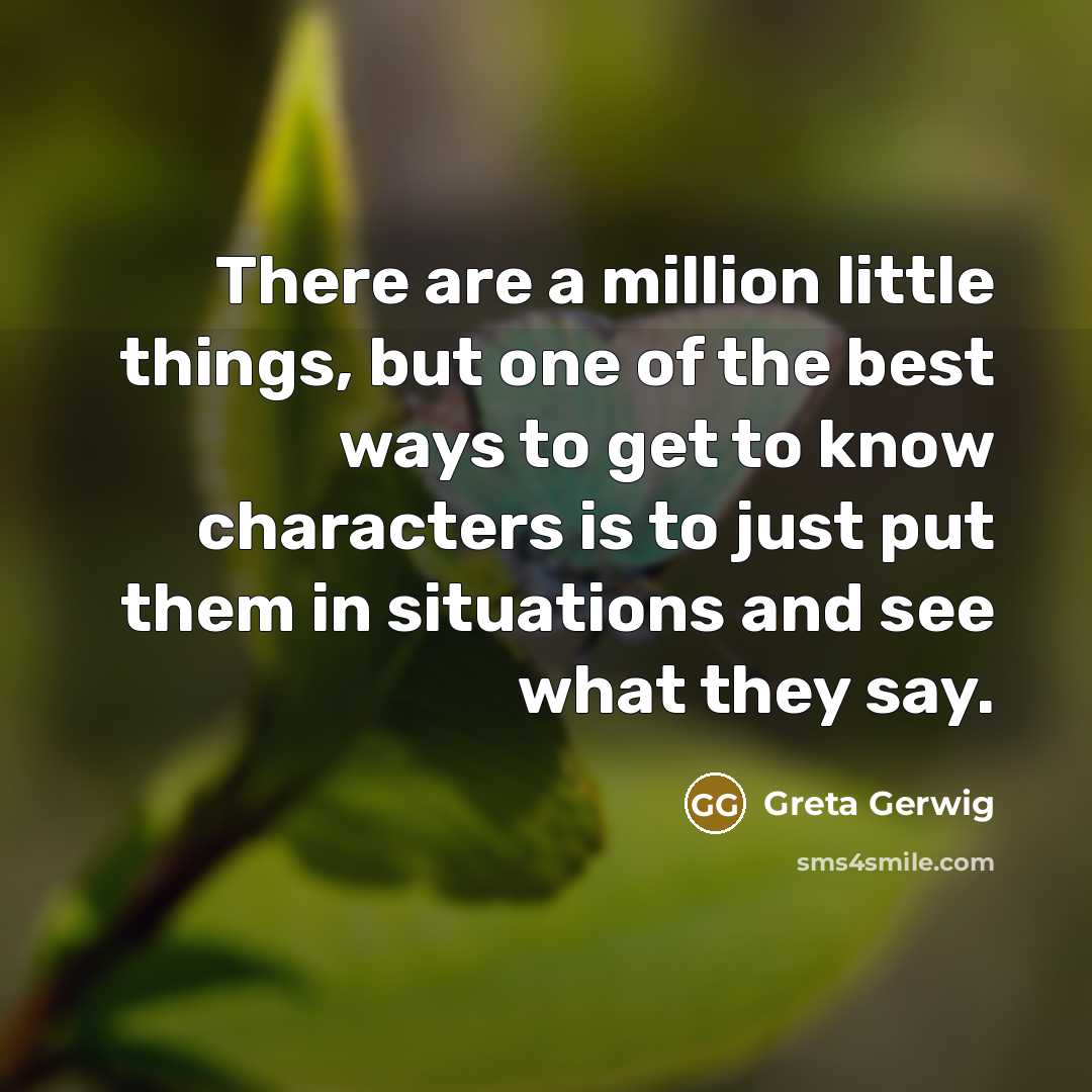 “There are a million little things, but one of the…” quote by Greta Gerwig