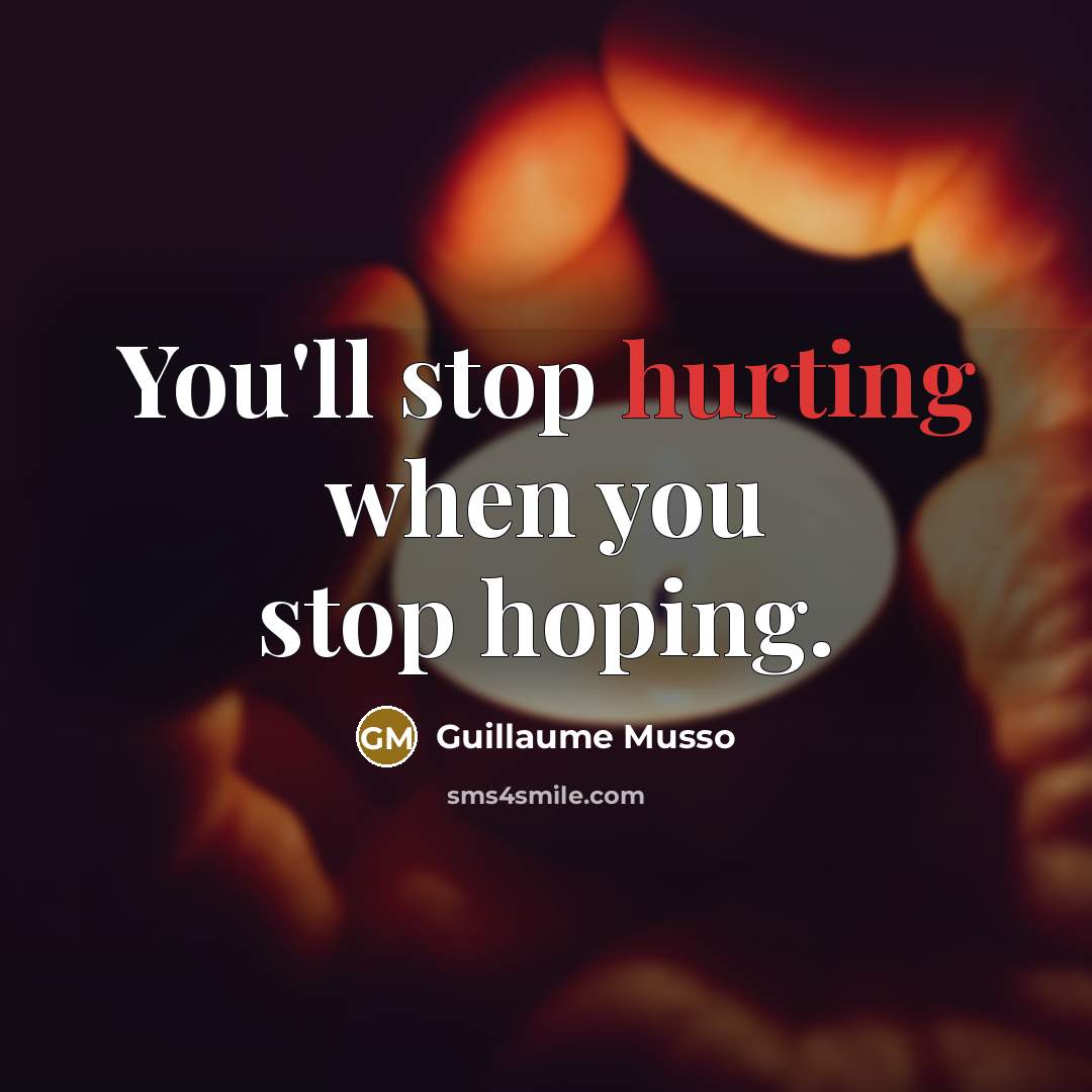 “You'll stop hurting when you stop hoping.…” quote by Guillaume Musso