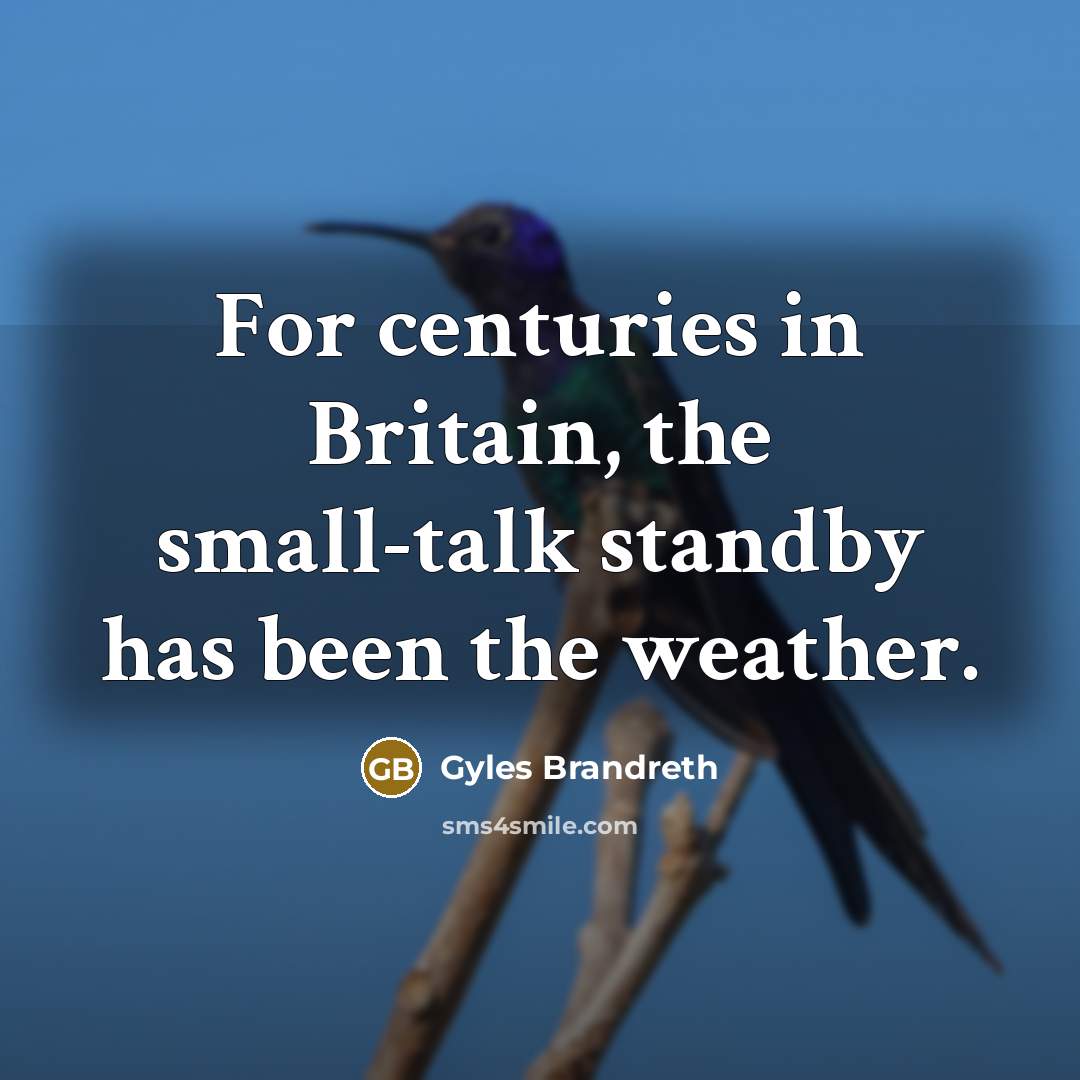 “For centuries in Britain, the small-talk standby has been the…” quote by Gyles Brandreth