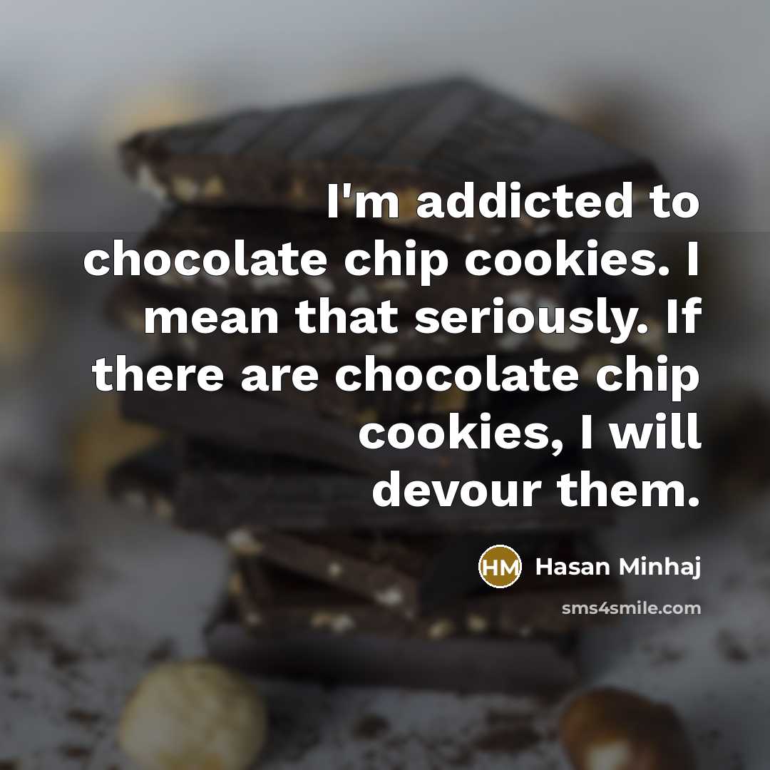“I'm addicted to chocolate chip cookies. I mean that seriously.…” quote by Hasan Minhaj