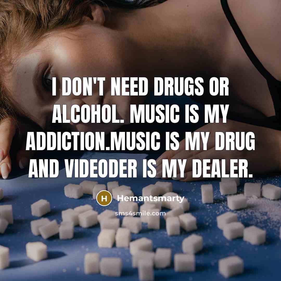 “I don't need drugs or alcohol. Music is my addiction.Music…” quote by Hemantsmarty