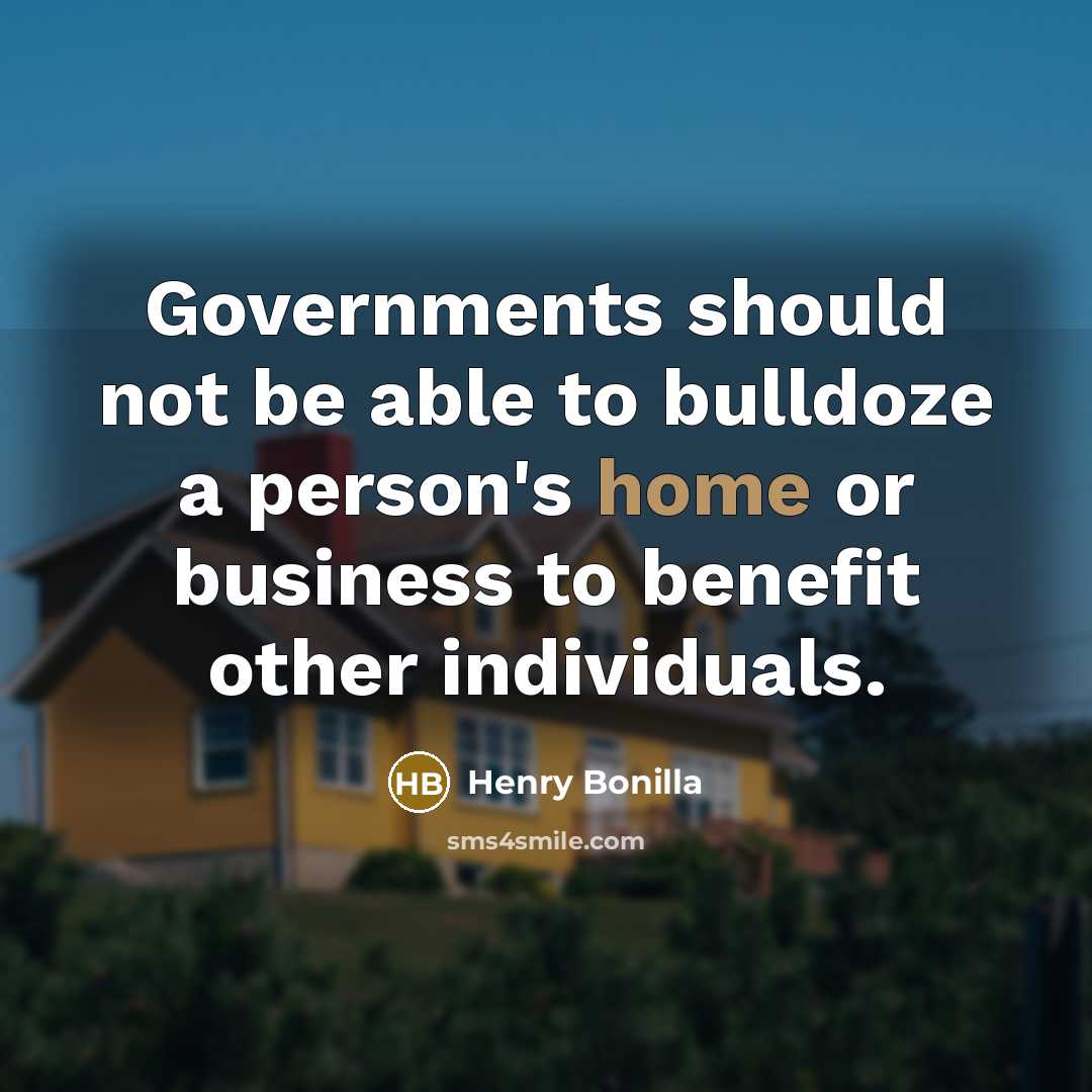 “Governments should not be able to bulldoze a person's home…” quote by Henry Bonilla