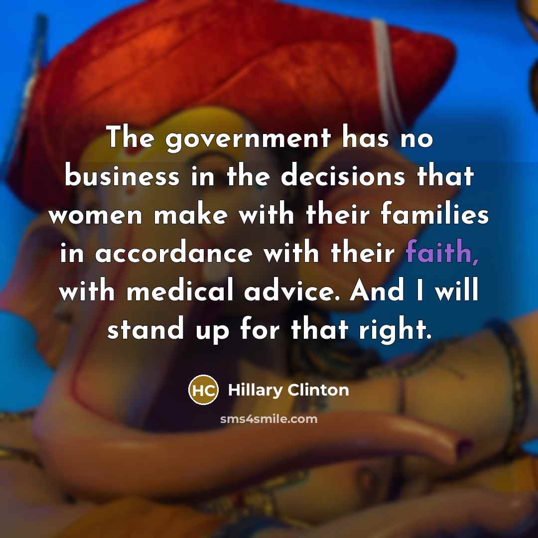 “The government has no business in the decisions that women…” quote by Hillary Clinton