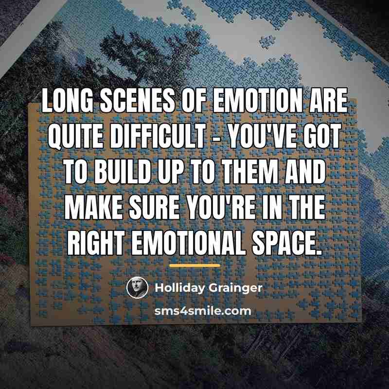 “Long scenes of emotion are quite difficult - you've got…” quote by Holliday Grainger