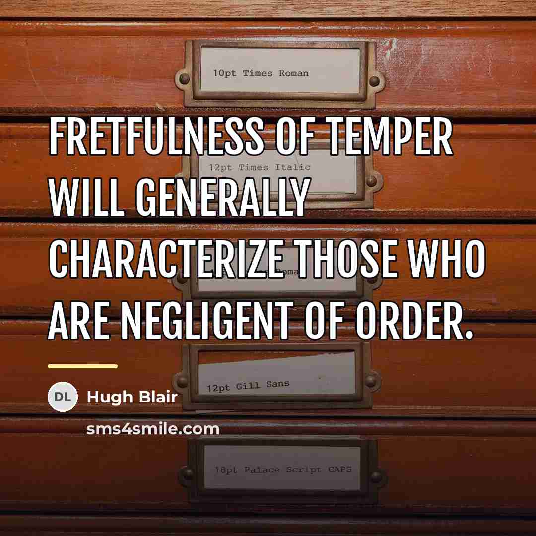 “Fretfulness of temper will generally characterize those who are negligent…” quote by Hugh Blair