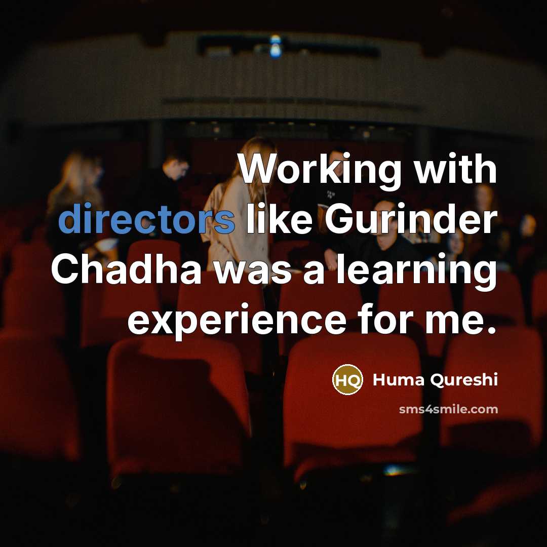 “Working with directors like Gurinder Chadha was a learning experience for me.” quote by Huma Qureshi