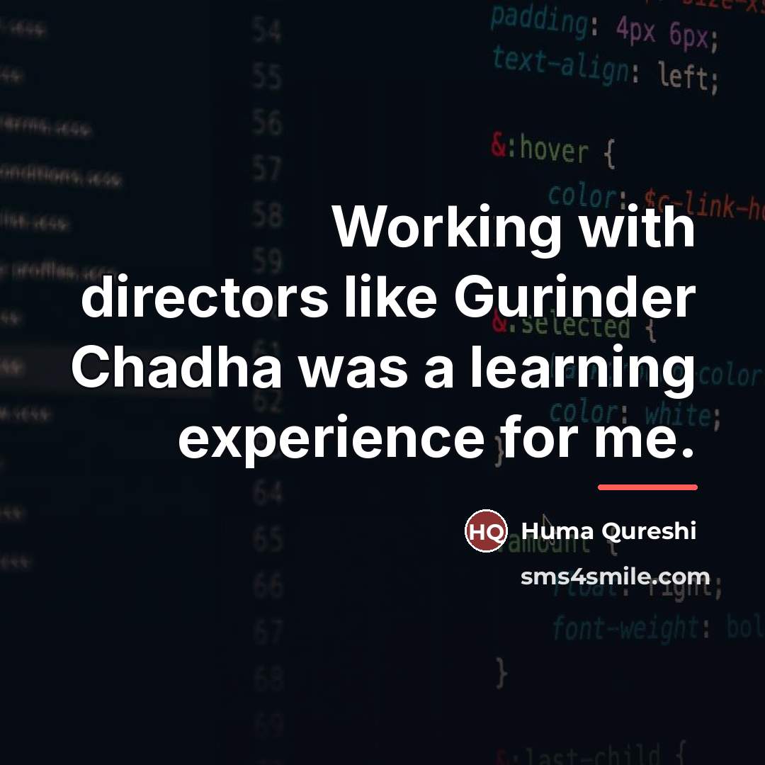 “Working with directors like Gurinder Chadha was a learning experience…” quote by Huma Qureshi